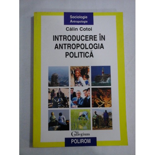 INTRODUCERE IN ANTROPOLOGIA POLITICA - Calin COTOI - INTRODUCERE IN ANTROPOLOGIA POLITICA - Calin COTOI -